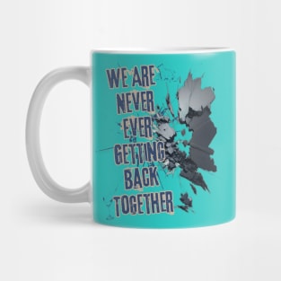 We Are Never Ever Getting Back Together Mug